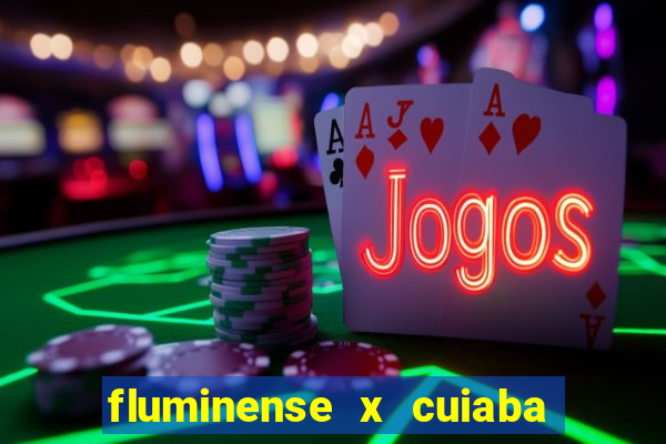 fluminense x cuiaba ao vivo